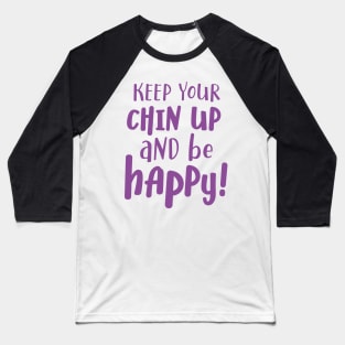 Keep your chin up and be happy Baseball T-Shirt